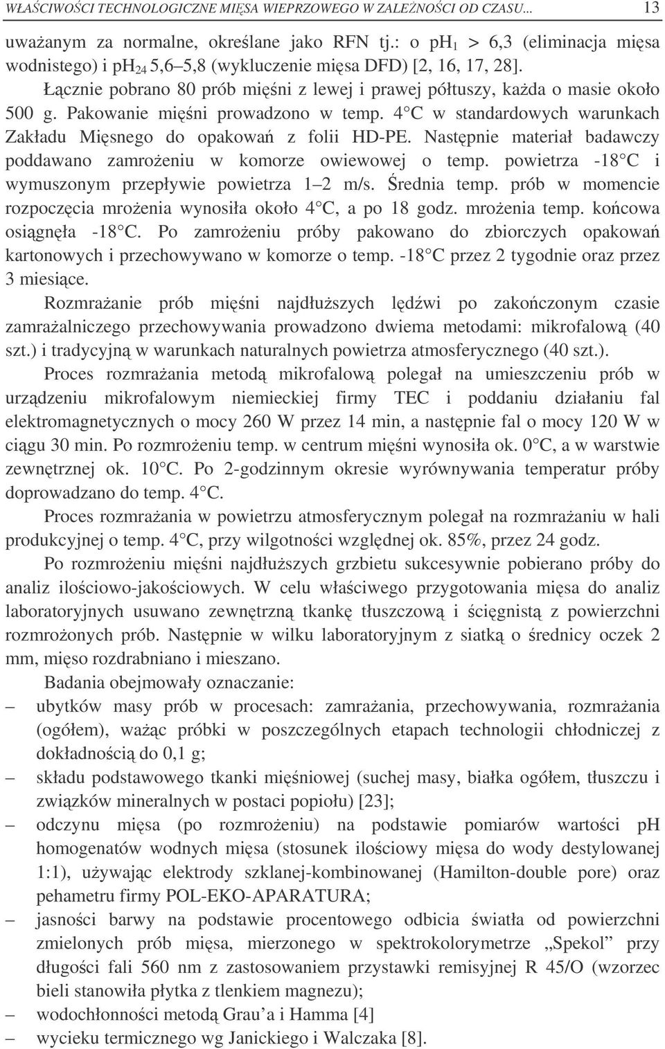 Pakowanie mini prowadzono w temp. 4 C w standardowych warunkach Zakładu Misnego do opakowa z folii HD-PE. Nastpnie materiał badawczy poddawano zamroeniu w komorze owiewowej o temp.