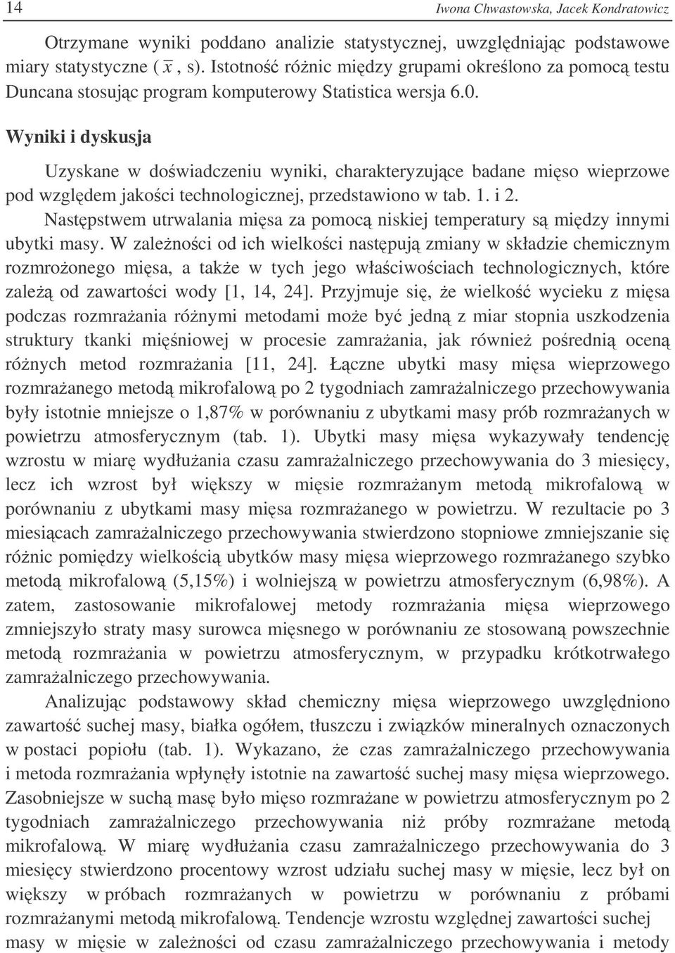 Wyniki i dyskusja Uzyskane w dowiadczeniu wyniki, charakteryzujce badane miso wieprzowe pod wzgldem jakoci technologicznej, przedstawiono w tab. 1. i 2.