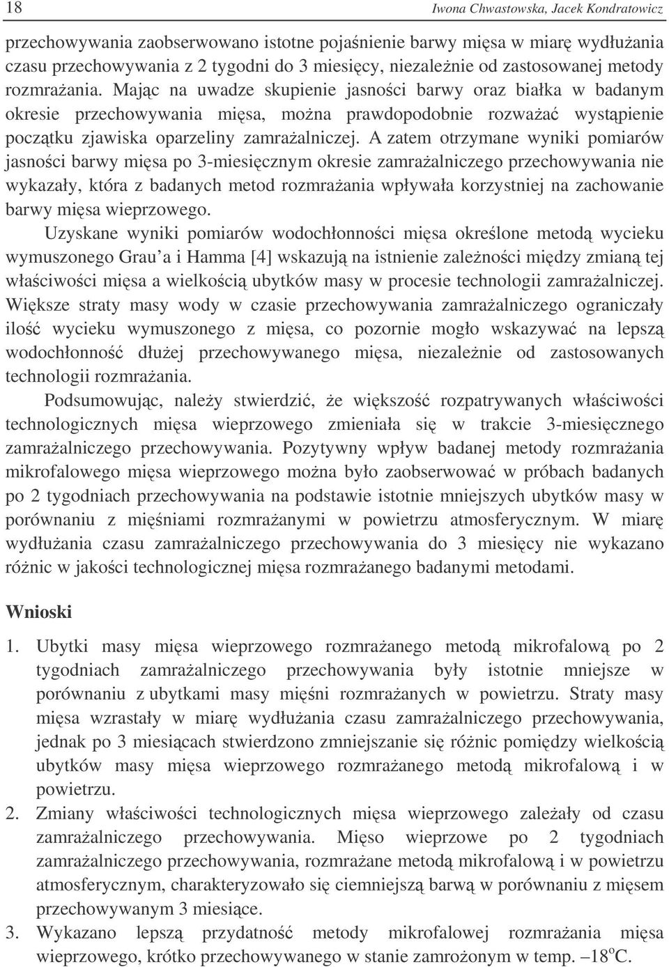 A zatem otrzymane wyniki pomiarów jasnoci barwy misa po 3-miesicznym okresie zamraalniczego przechowywania nie wykazały, która z badanych metod rozmraania wpływała korzystniej na zachowanie barwy