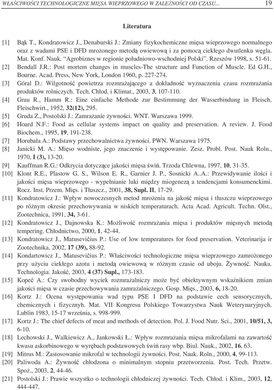 Agrobiznes w regionie południowo-wschodniej Polski. Rzeszów 1998, s. 51-61. [2] Bendall J.R.: Post mortem changes in muscles-the structure and Function of Muscle. Ed G.H., Bourne. Acad.