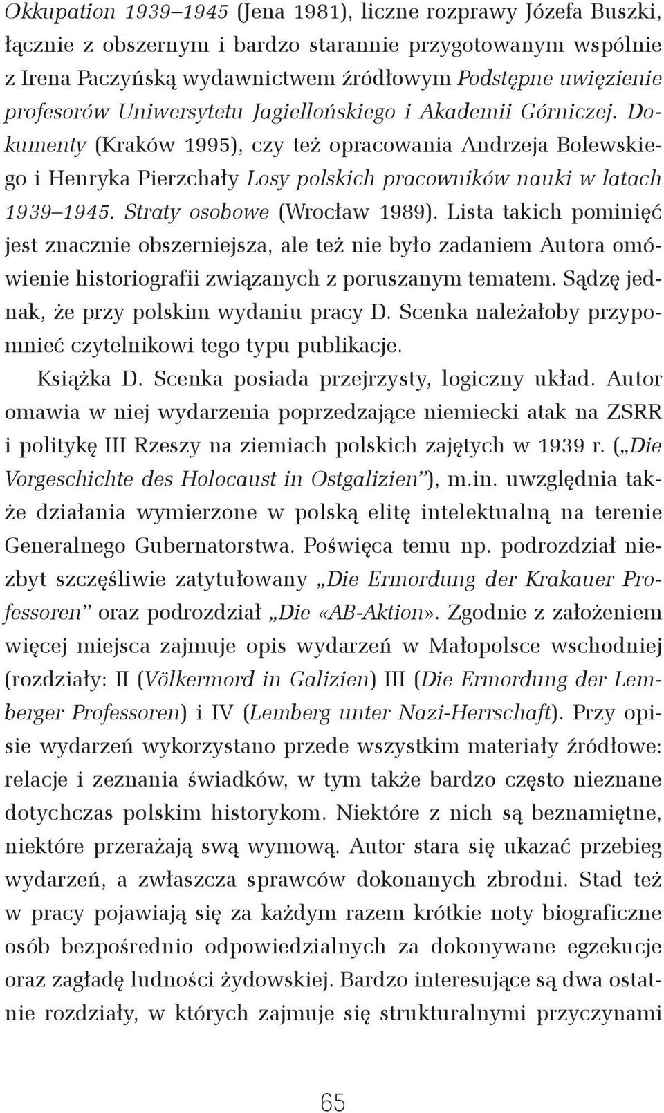 Straty osobowe (Wrocław 1989). Lista takich pominięć jest znacznie obszerniejsza, ale też nie było zadaniem Autora omówienie historiografii związanych z poruszanym tematem.