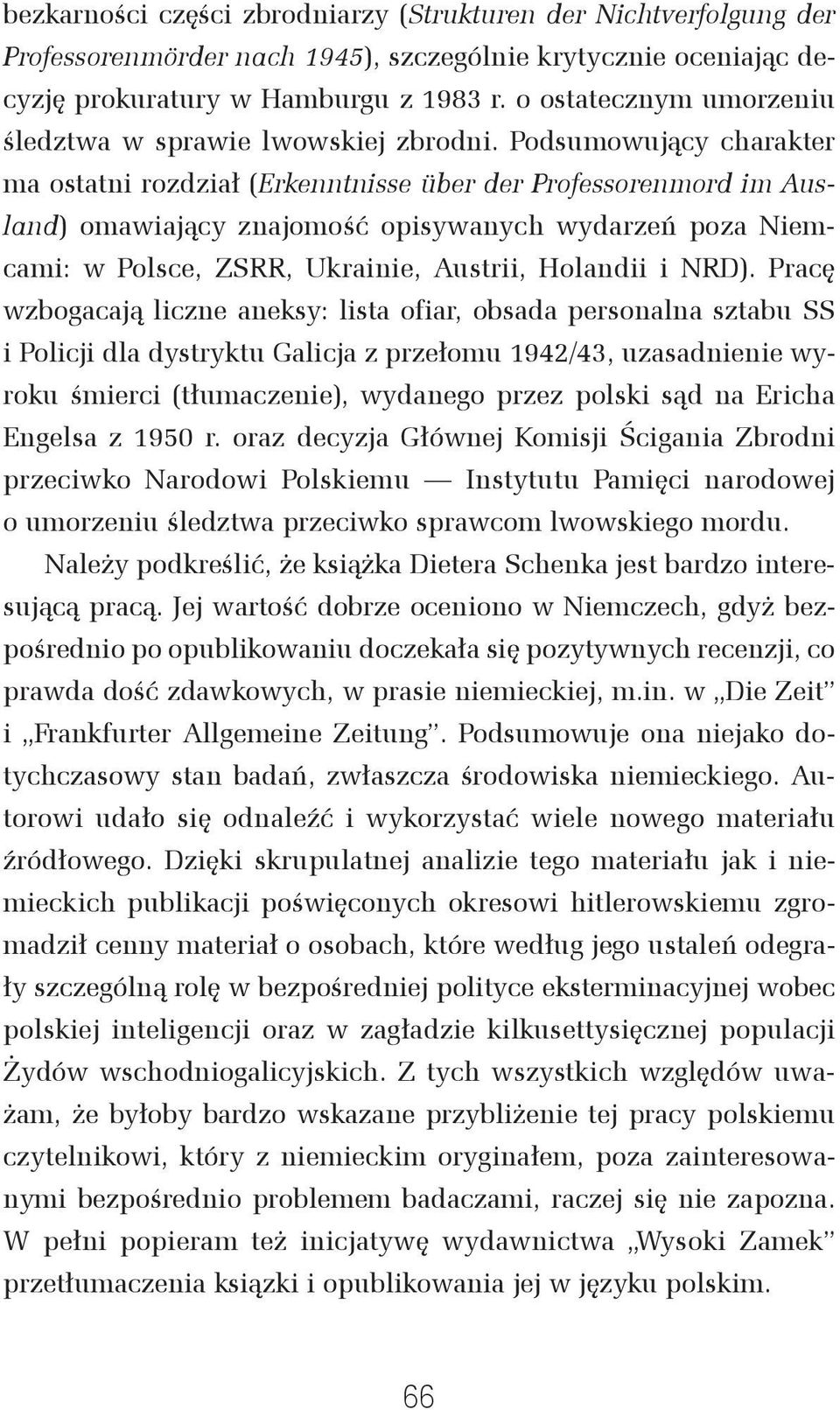 Podsumowujący charakter ma ostatni rozdział (Erkenntnisse über der Professorenmord im Ausland) omawiający znajomość opisywanych wydarzeń poza Niemcami: w Polsce, ZSRR, Ukrainie, Austrii, Holandii i