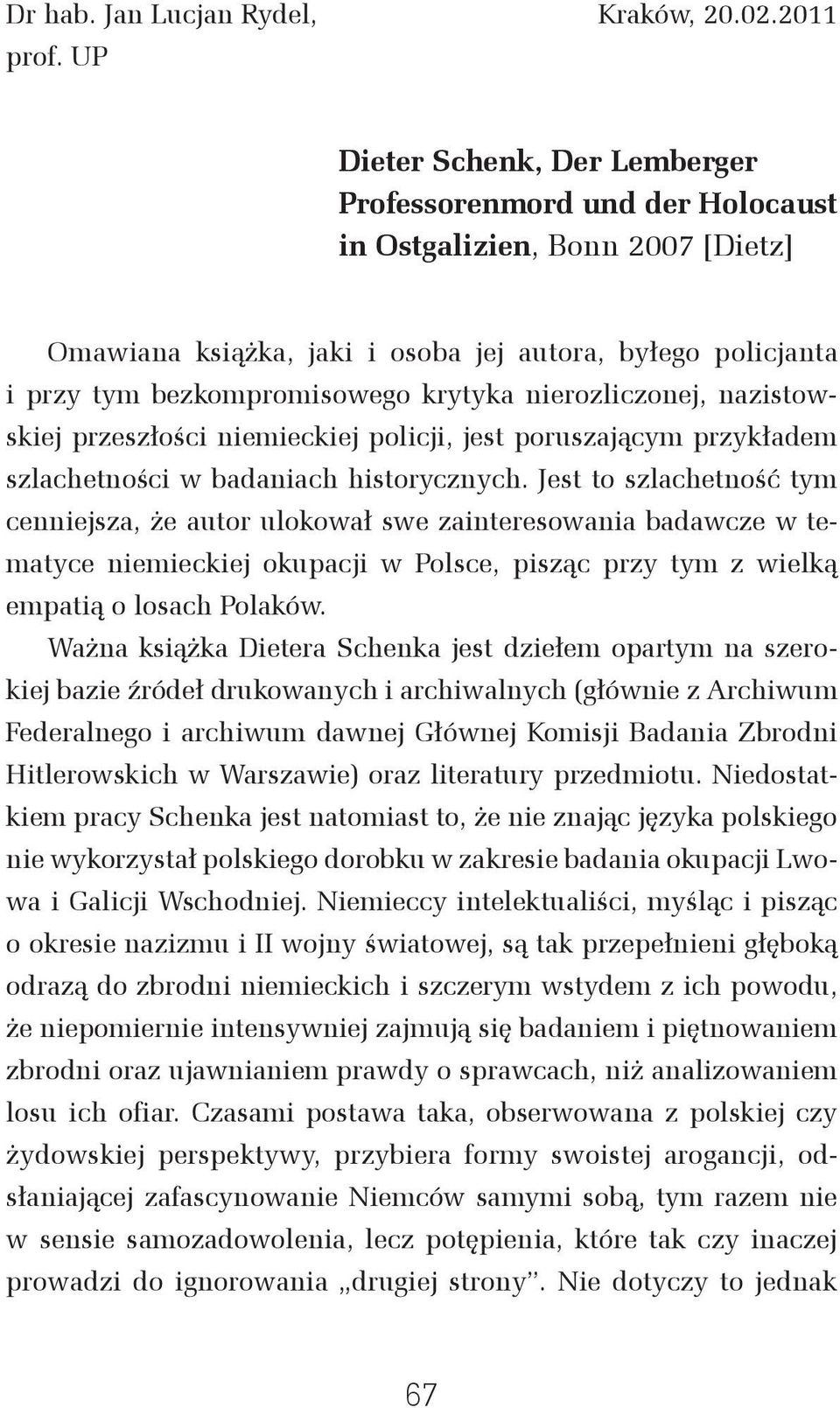 nierozliczonej, nazistowskiej przeszłości niemieckiej policji, jest poruszającym przykładem szlachetności w badaniach historycznych.