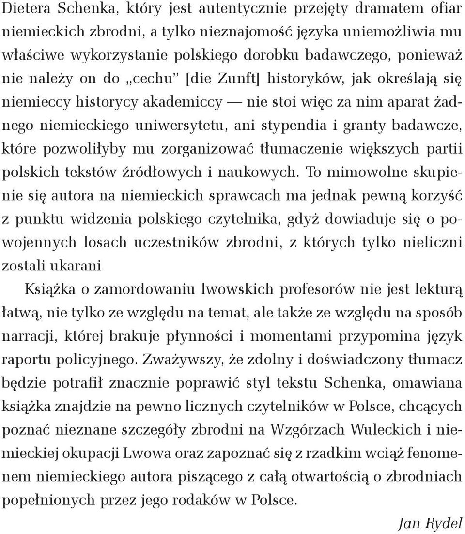 pozwoliłyby mu zorganizować tłumaczenie większych partii polskich tekstów źródłowych i naukowych.