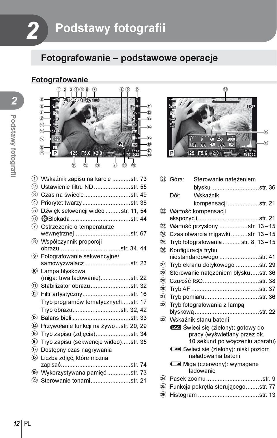 ..str. 11, 54 6 dblokada...str. 44 7 Ostrzeżenie o temperaturze wewnętrznej...str. 67 8 Współczynnik proporcji obrazu...str. 34, 44 9 Fotografowanie sekwencyjne/ samowyzwalacz...str. 23 0 Lampa błyskowa (miga: trwa ładowanie).