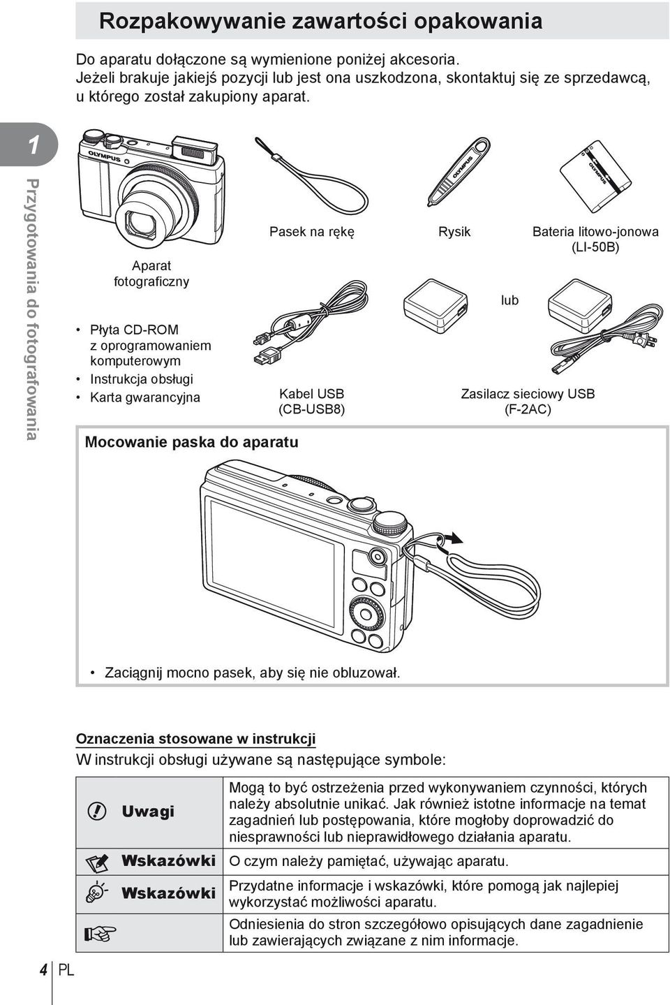 1 Przygotowania do fotografowania Aparat fotograficzny Płyta CD-ROM z oprogramowaniem komputerowym Instrukcja obsługi Karta gwarancyjna Mocowanie paska do aparatu Pasek na rękę Rysik Bateria