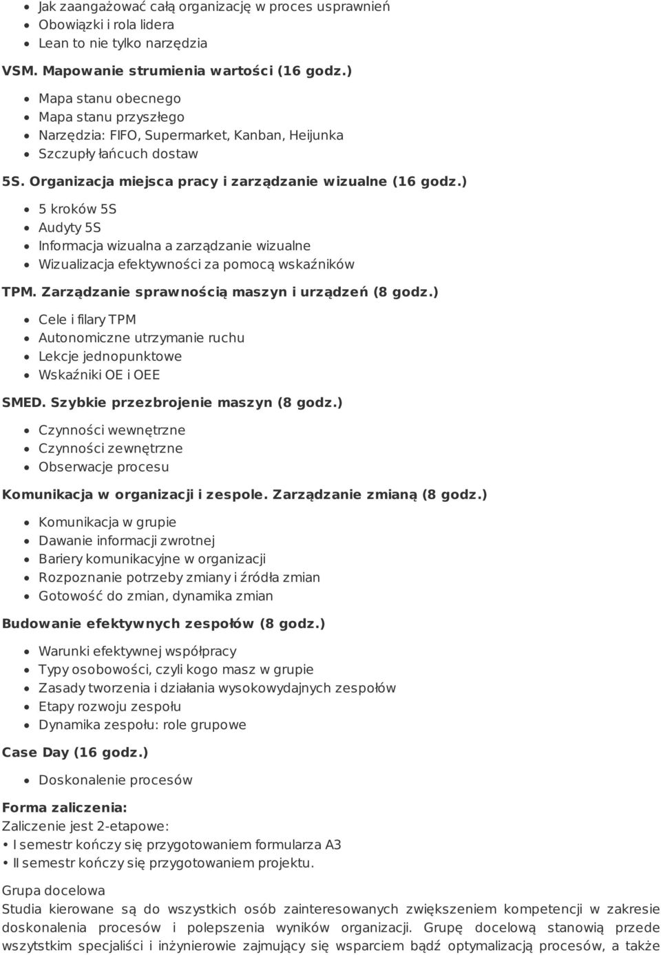 ) 5 kroków 5S Audyty 5S Informacja wizualna a zarządzanie wizualne Wizualizacja efektywności za pomocą wskaźników TPM. Zarządzanie sprawnością maszyn i urządzeń (8 godz.