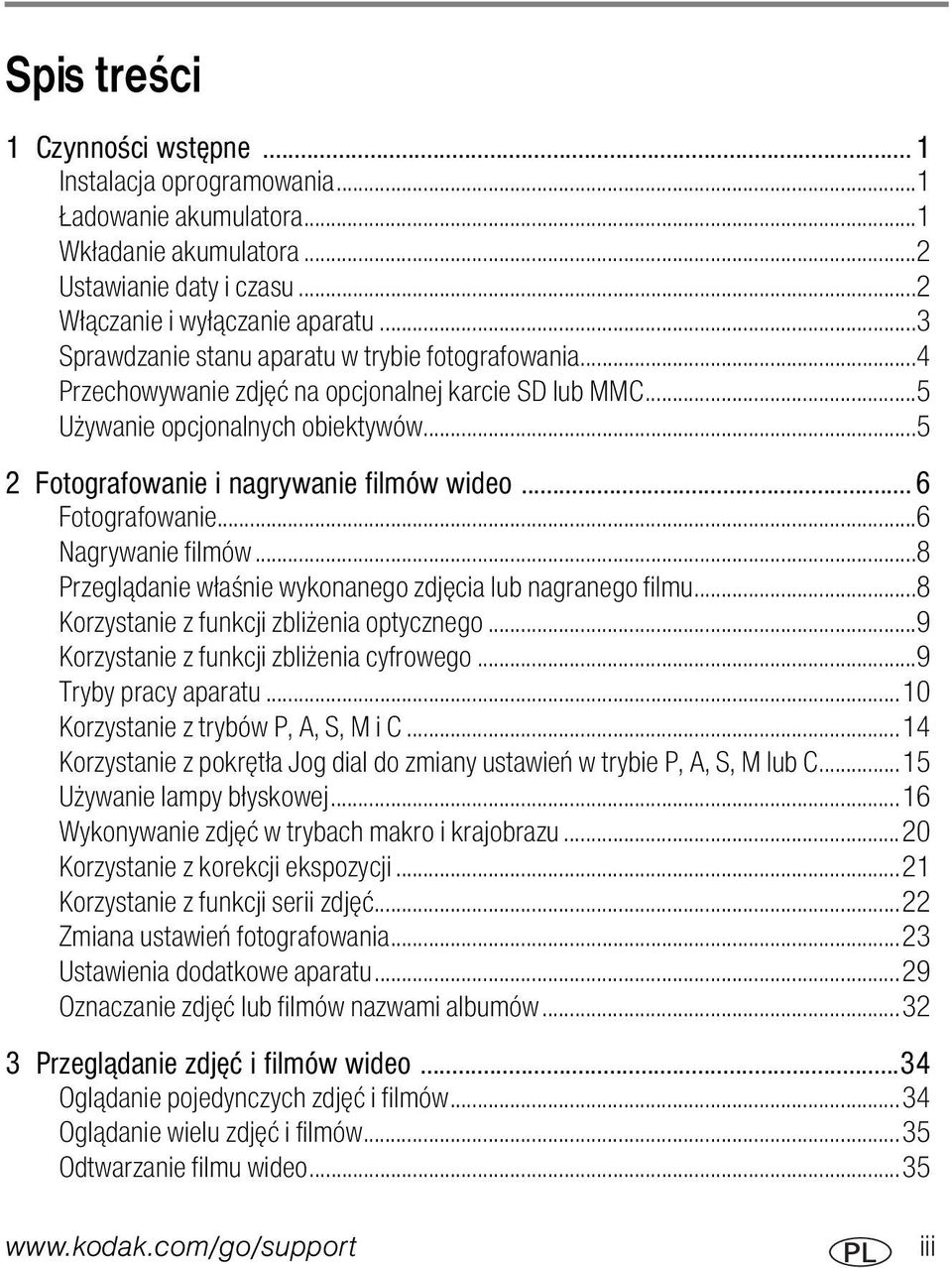 ..6 Fotografowanie...6 Nagrywanie filmów...8 Przeglądanie właśnie wykonanego zdjęcia lub nagranego filmu...8 Korzystanie z funkcji zbliżenia optycznego...9 Korzystanie z funkcji zbliżenia cyfrowego.