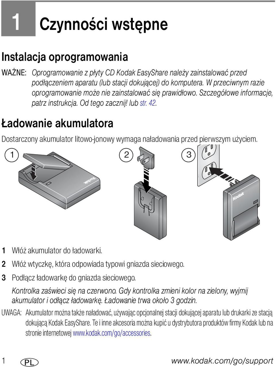 Ładowanie akumulatora Dostarczony akumulator litowo-jonowy wymaga naładowania przed pierwszym użyciem. 1 2 3 1 Włóż akumulator do ładowarki. 2 Włóż wtyczkę, która odpowiada typowi gniazda sieciowego.