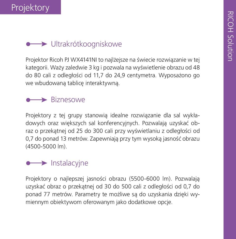 RICOH Solution Biznesowe Projektory z tej grupy stanowią idealne rozwiązanie dla sal wykładowych oraz większych sal konferencyjnych.