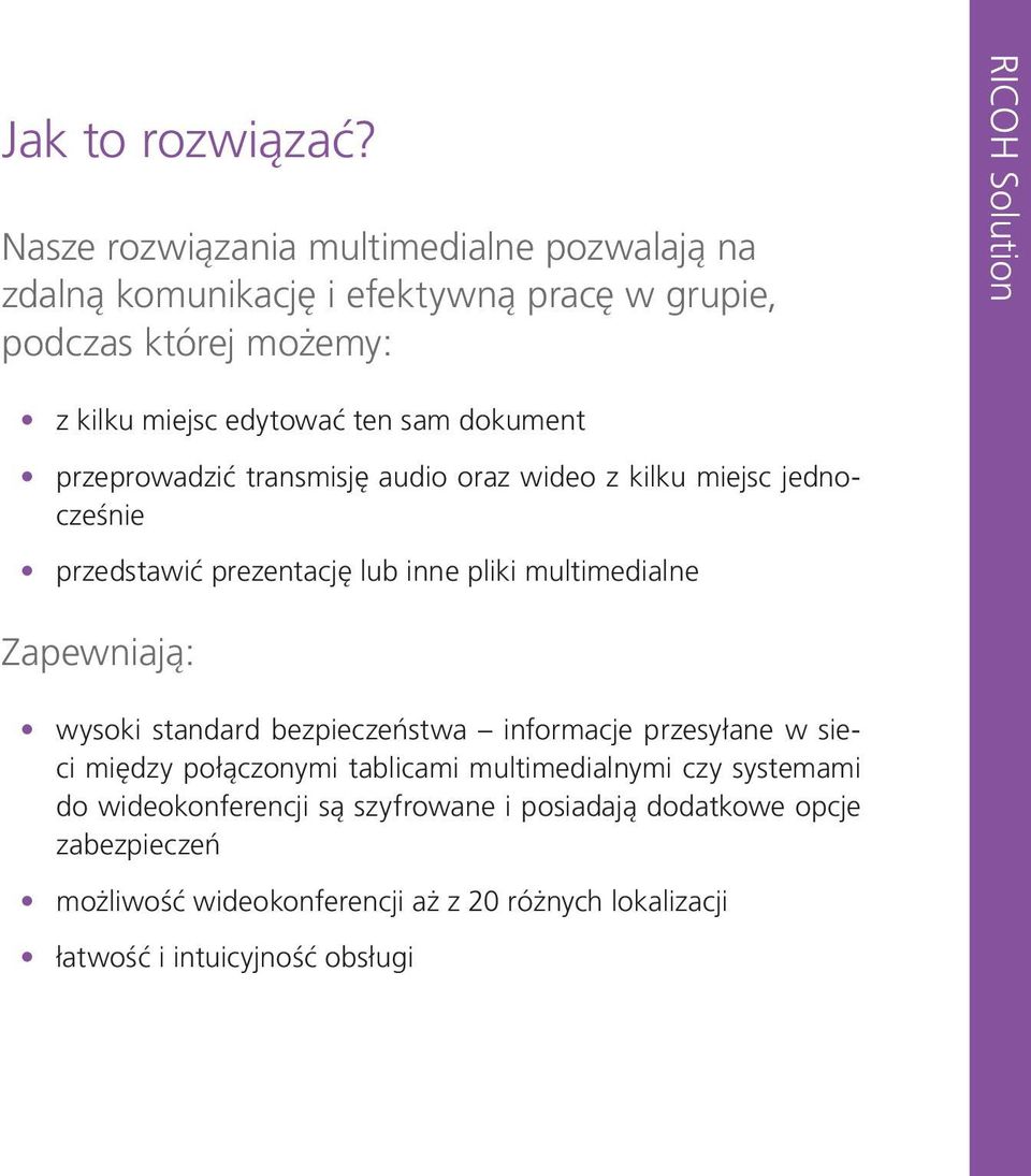 edytować ten sam dokument przeprowadzić transmisję audio oraz wideo z kilku miejsc jednocześnie przedstawić prezentację lub inne pliki multimedialne