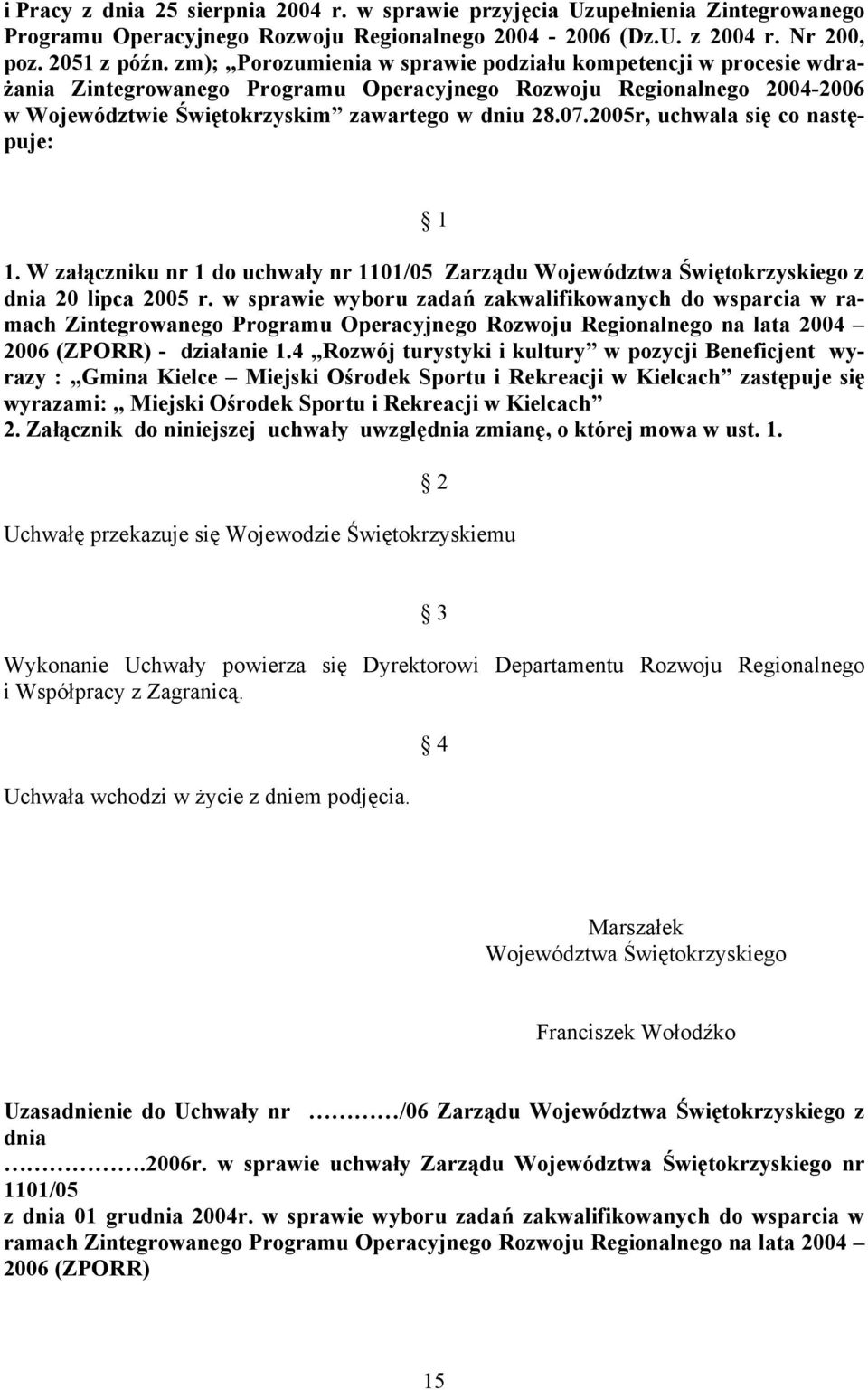 2005r, uchwala się co następuje: 1 1.