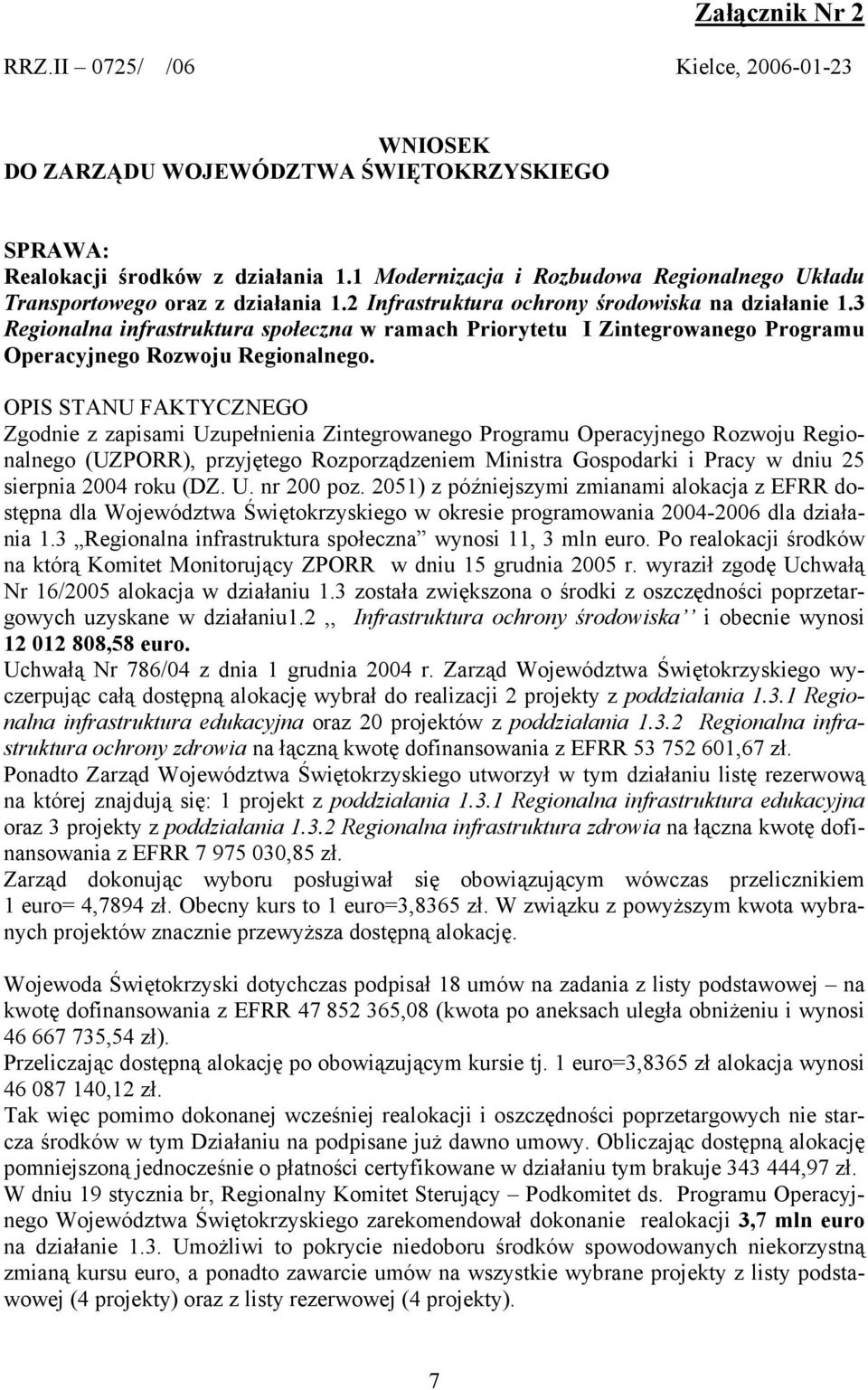 3 Regionalna infrastruktura społeczna w ramach Priorytetu I Zintegrowanego Programu Operacyjnego Rozwoju Regionalnego.