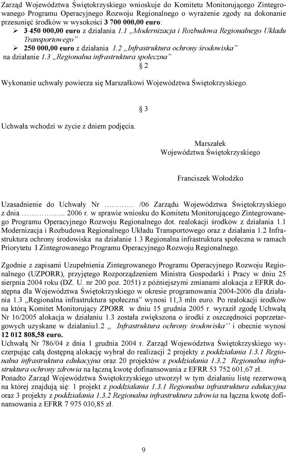 3 Regionalna infrastruktura społeczna 2 Wykonanie uchwały powierza się Marszałkowi Województwa Świętokrzyskiego. Uchwała wchodzi w życie z dniem podjęcia.