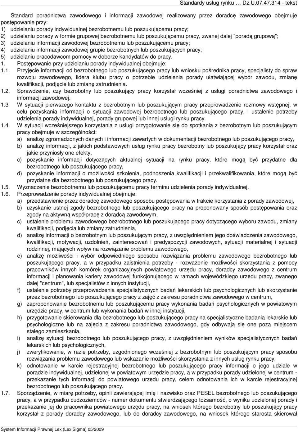 informacji zawodowej grupie bezrobotnych lub poszukujących pracy; 5) udzielaniu pracodawcom pomocy w doborze kandydatów do pracy. 1.