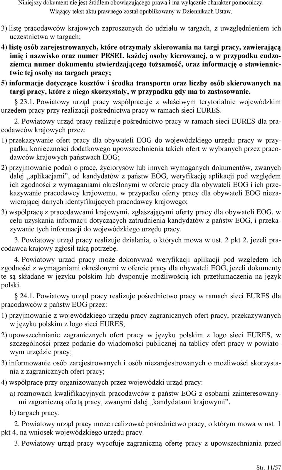 informacje dotyczące kosztów i środka transportu oraz liczby osób skierowanych na targi pracy, które z niego skorzystały, w przypadku gdy ma to zastosowanie. 23.1.