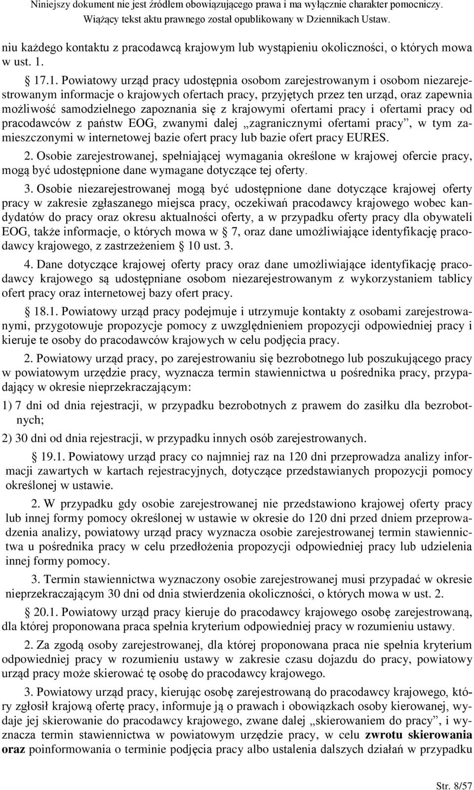 zapoznania się z krajowymi ofertami pracy i ofertami pracy od pracodawców z państw EOG, zwanymi dalej zagranicznymi ofertami pracy, w tym zamieszczonymi w internetowej bazie ofert pracy lub bazie