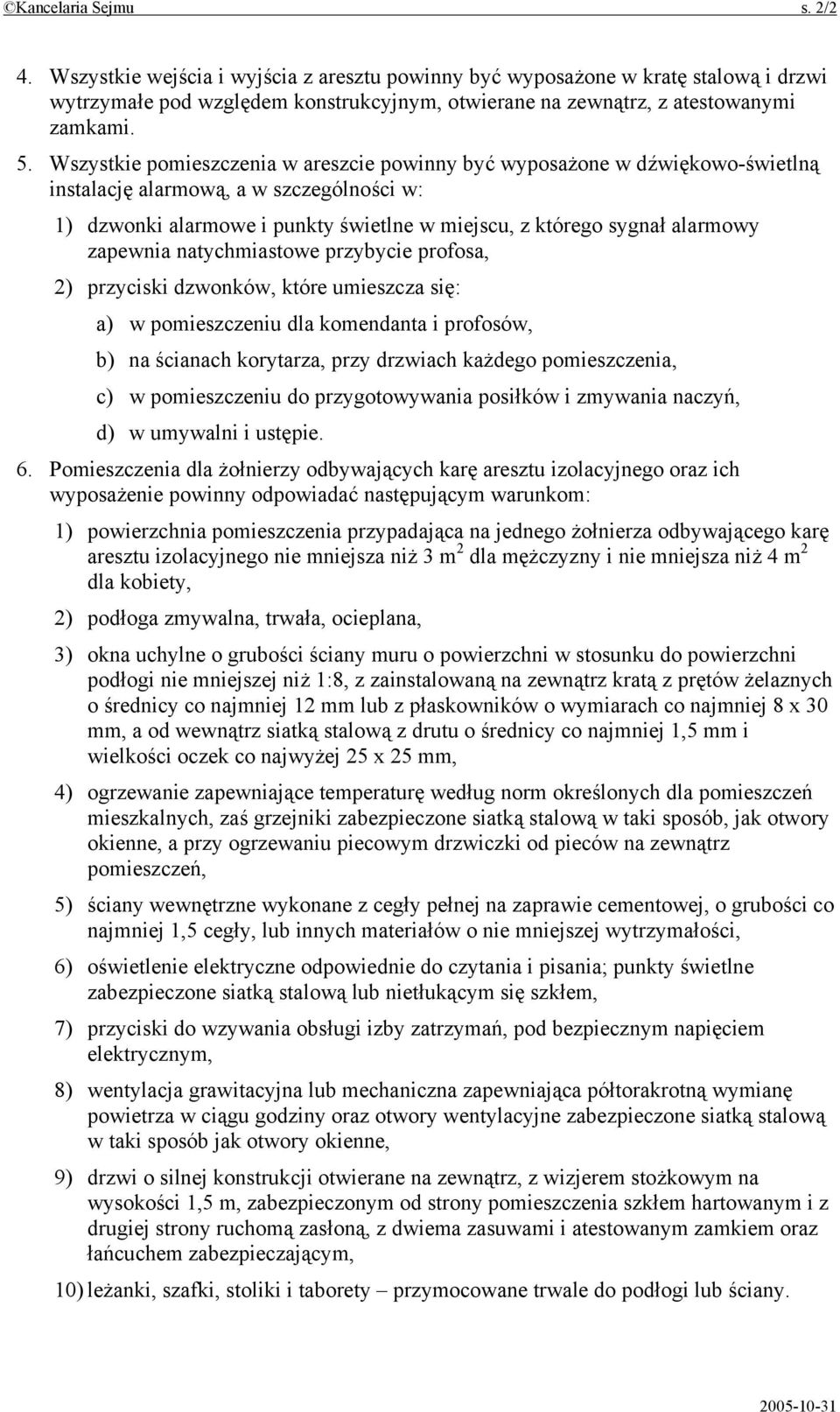 zapewnia natychmiastowe przybycie profosa, 2) przyciski dzwonków, które umieszcza się: a) w pomieszczeniu dla komendanta i profosów, b) na ścianach korytarza, przy drzwiach każdego pomieszczenia, c)