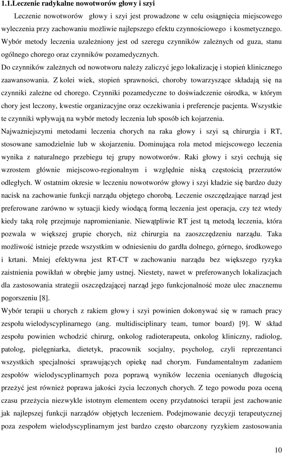 Do czynników zależnych od nowotworu należy zaliczyć jego lokalizację i stopień klinicznego zaawansowania.