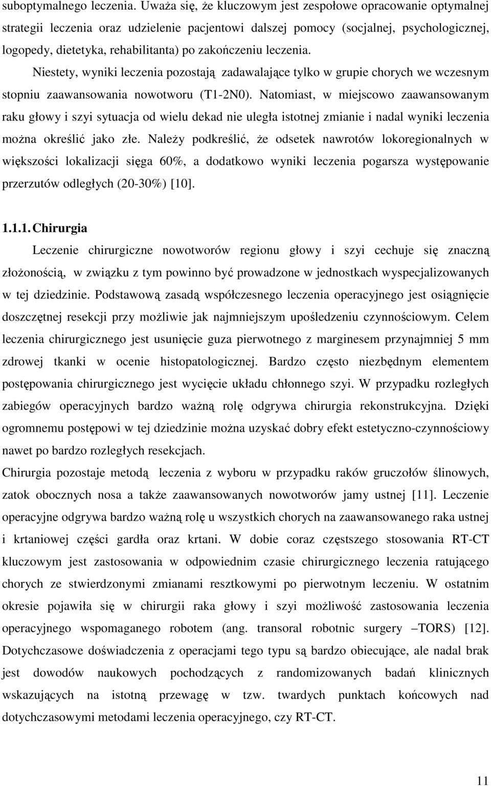 zakończeniu leczenia. Niestety, wyniki leczenia pozostają zadawalające tylko w grupie chorych we wczesnym stopniu zaawansowania nowotworu (T1-2N0).