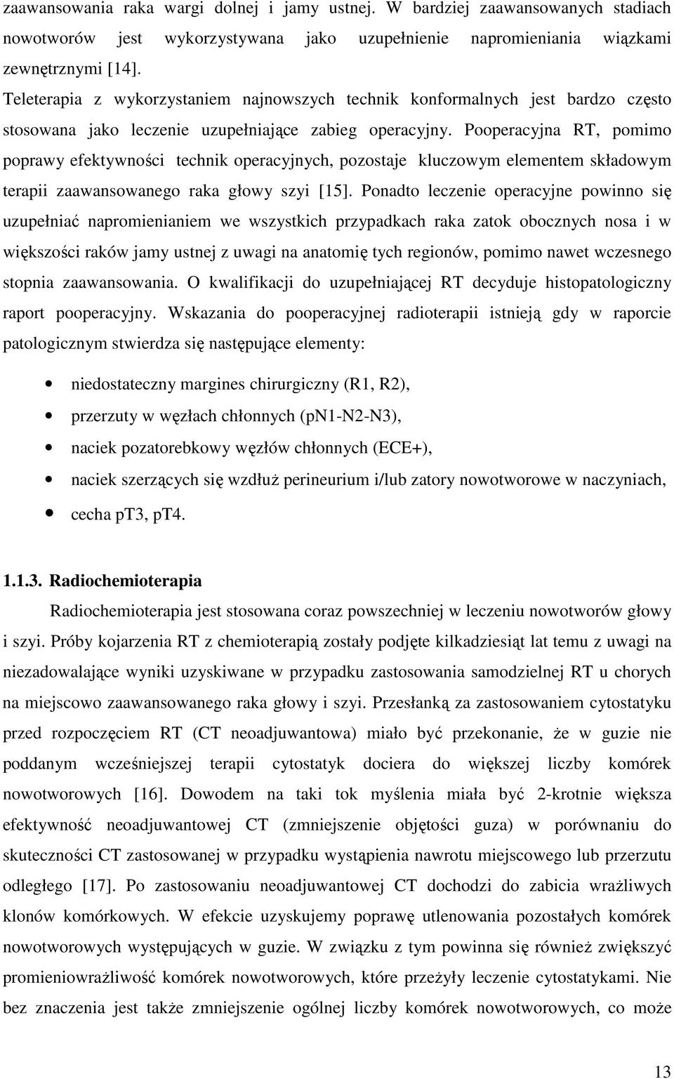 Pooperacyjna RT, pomimo poprawy efektywności technik operacyjnych, pozostaje kluczowym elementem składowym terapii zaawansowanego raka głowy szyi [15].