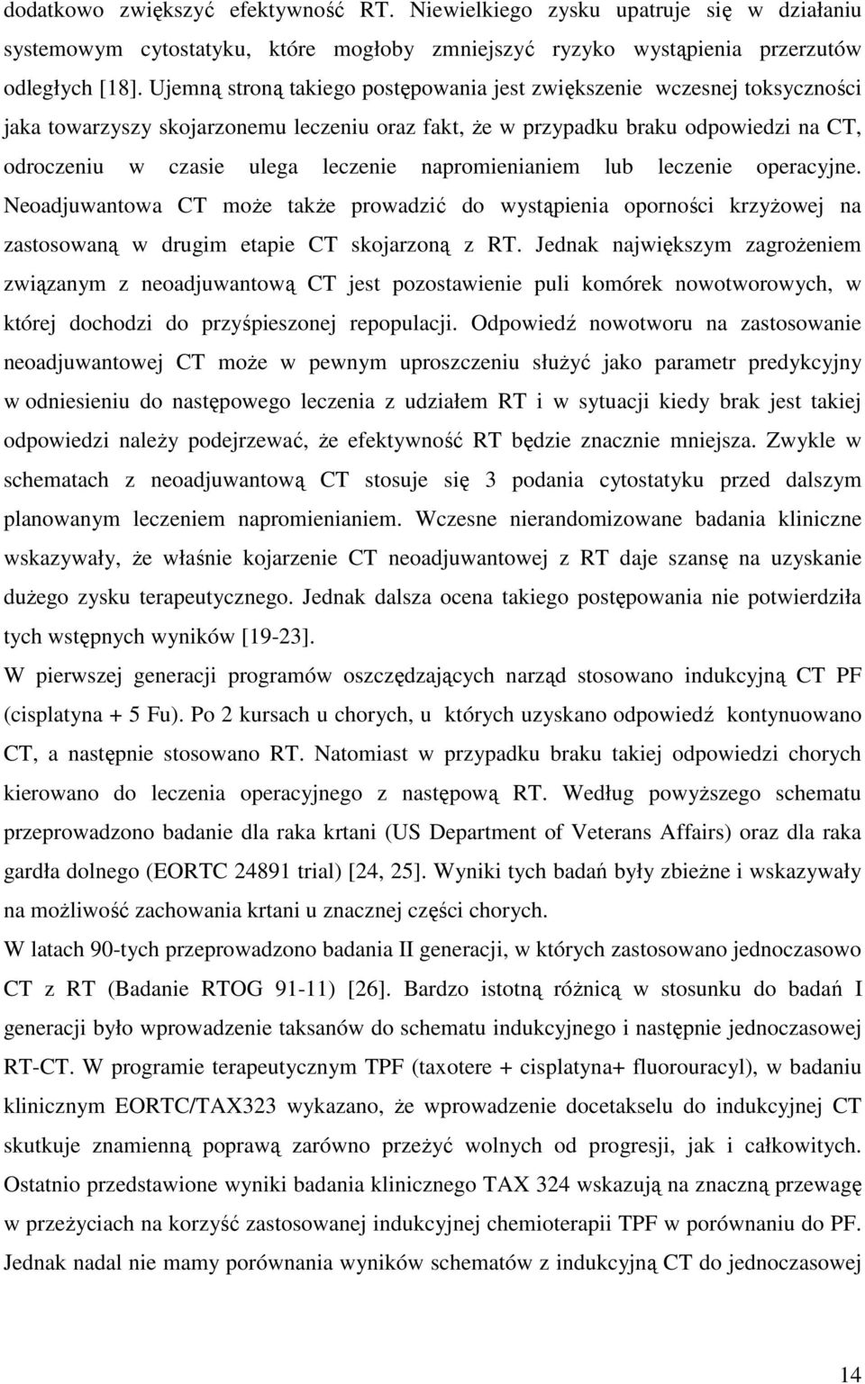 napromienianiem lub leczenie operacyjne. Neoadjuwantowa CT może także prowadzić do wystąpienia oporności krzyżowej na zastosowaną w drugim etapie CT skojarzoną z RT.