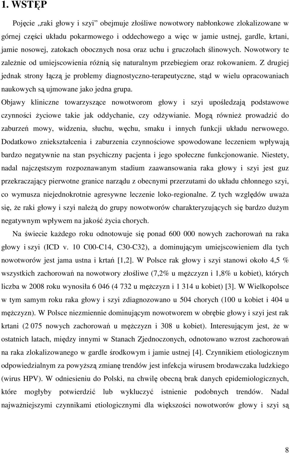 Z drugiej jednak strony łączą je problemy diagnostyczno-terapeutyczne, stąd w wielu opracowaniach naukowych są ujmowane jako jedna grupa.