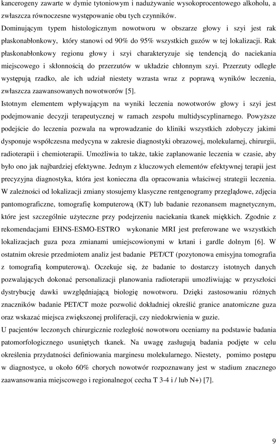 Rak płaskonabłonkowy regionu głowy i szyi charakteryzuje się tendencją do naciekania miejscowego i skłonnością do przerzutów w układzie chłonnym szyi.