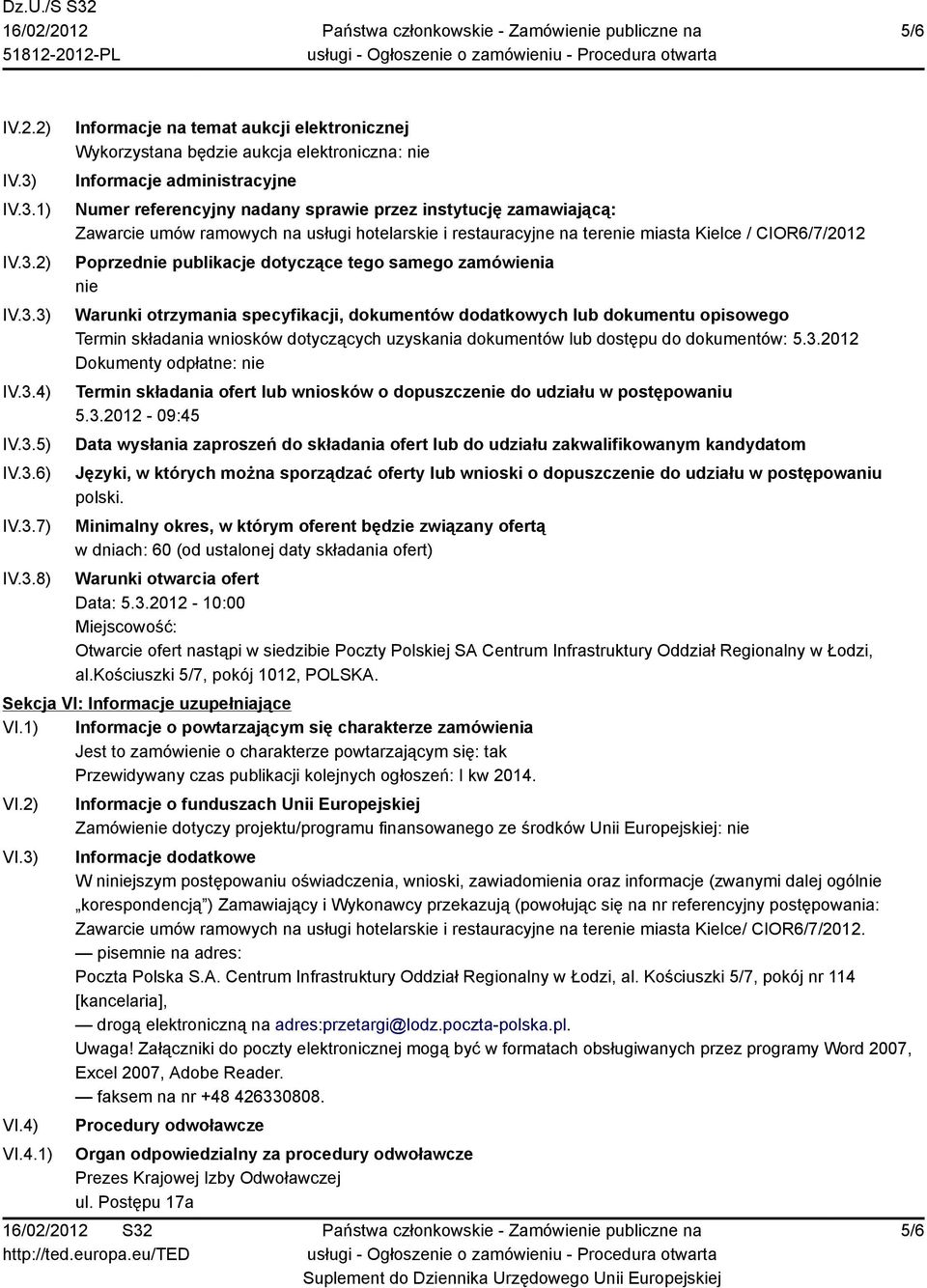 nadany sprawie przez instytucję zamawiającą: Zawarcie umów ramowych na usługi hotelarskie i restauracyjne na terenie miasta Kielce / CIOR6/7/2012 Poprzednie publikacje dotyczące tego samego