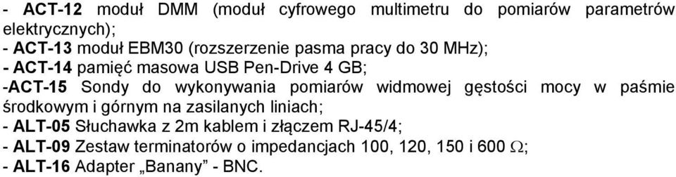 pomiarów widmowej gęstości mocy w paśmie środkowym i górnym na zasilanych liniach; - ALT-05 Słuchawka z 2m