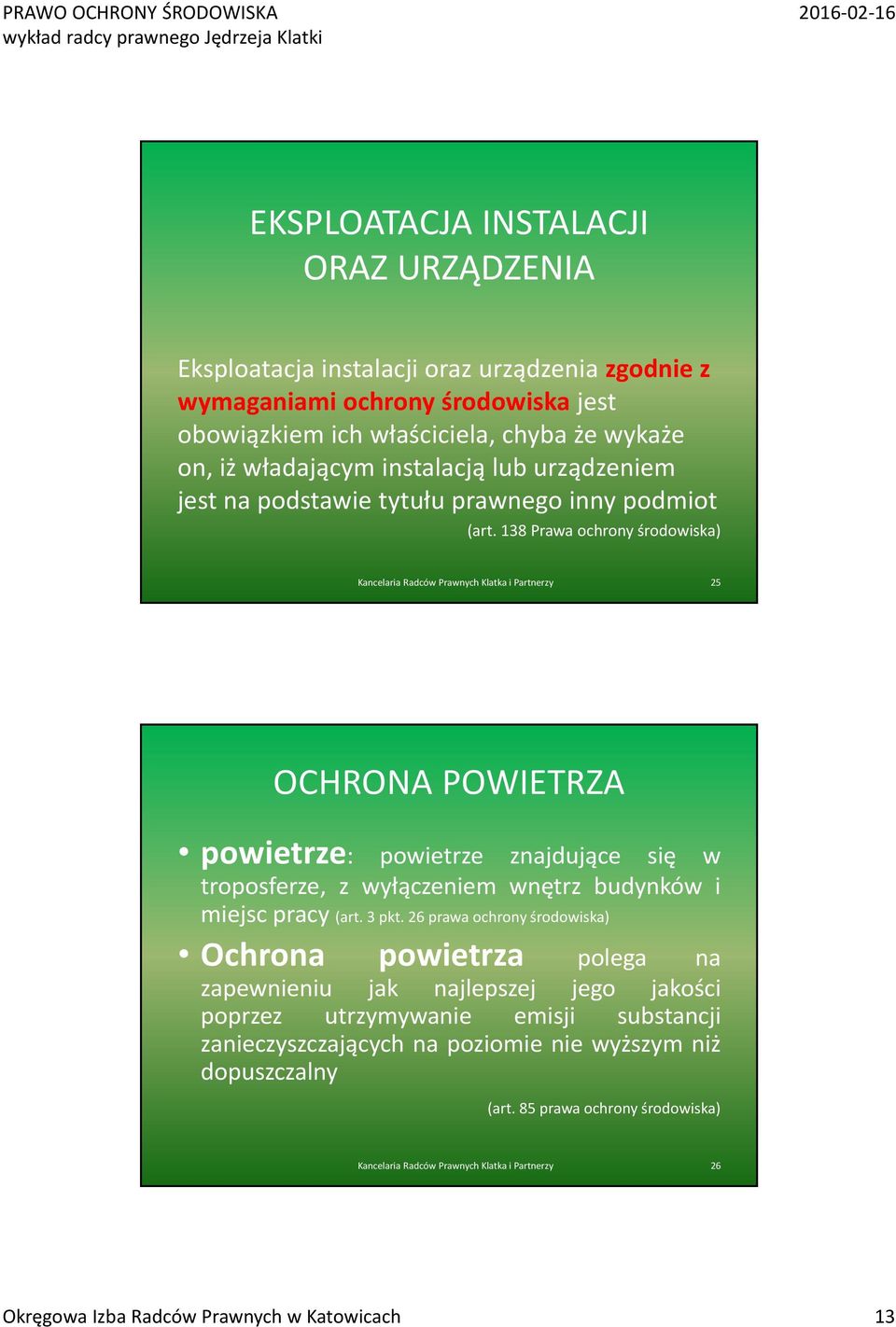 138 Prawa ochrony środowiska) Kancelaria Radców Prawnych Klatka i Partnerzy 25 OCHRONA POWIETRZA powietrze: powietrze znajdujące się w troposferze, z wyłączeniem wnętrz budynków i miejsc pracy (art.