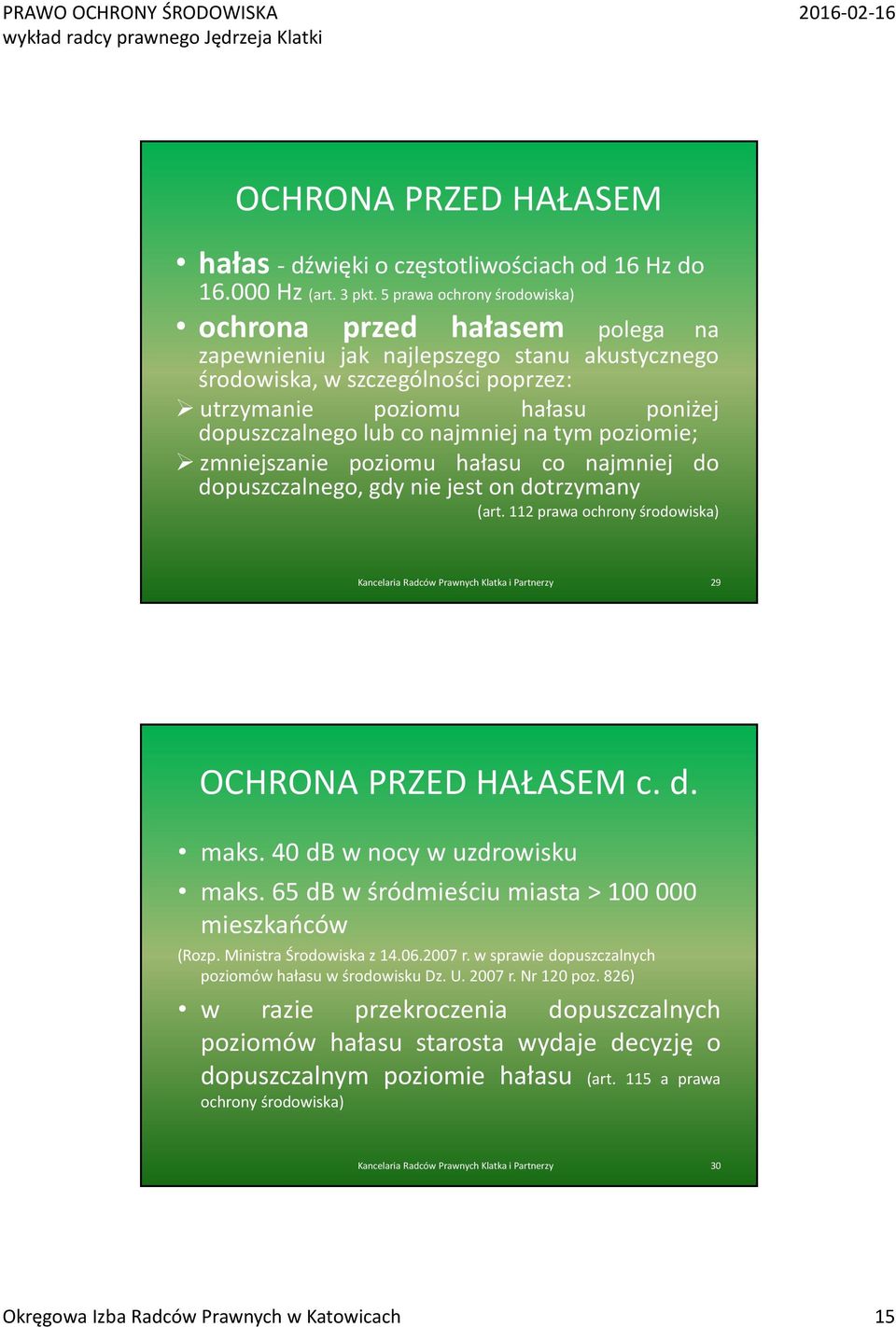 najmniej na tym poziomie; zmniejszanie poziomu hałasu co najmniej do dopuszczalnego, gdy nie jest on dotrzymany (art.