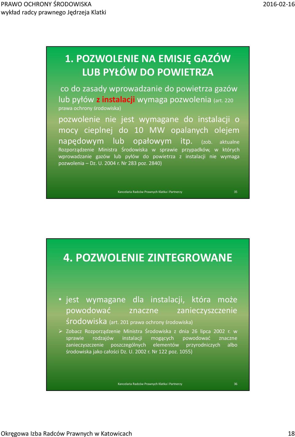 aktualne Rozporządzenie Ministra Środowiska w sprawie przypadków, w których wprowadzanie gazów lub pyłów do powietrza z instalacji nie wymaga pozwolenia Dz. U. 2004 r. Nr 283 poz.