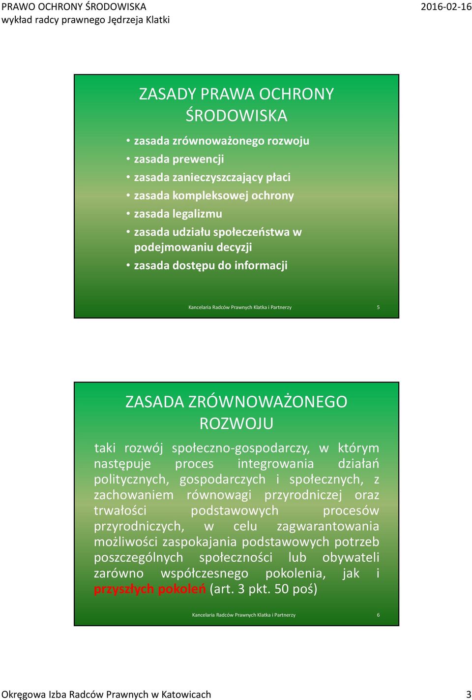 politycznych, gospodarczych i społecznych, z zachowaniem równowagi przyrodniczej oraz trwałości podstawowych procesów przyrodniczych, w celu zagwarantowania możliwości zaspokajania podstawowych