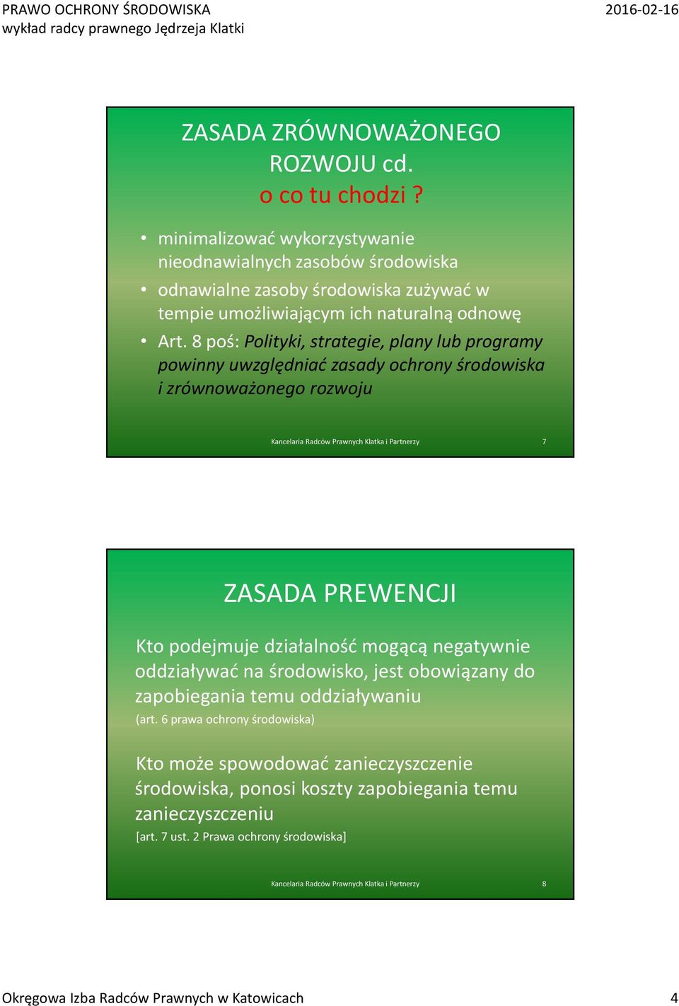 8 poś: Polityki, strategie, plany lub programy powinny uwzględniać zasady ochrony środowiska i zrównoważonego rozwoju Kancelaria Radców Prawnych Klatka i Partnerzy 7 ZASADA PREWENCJI Kto