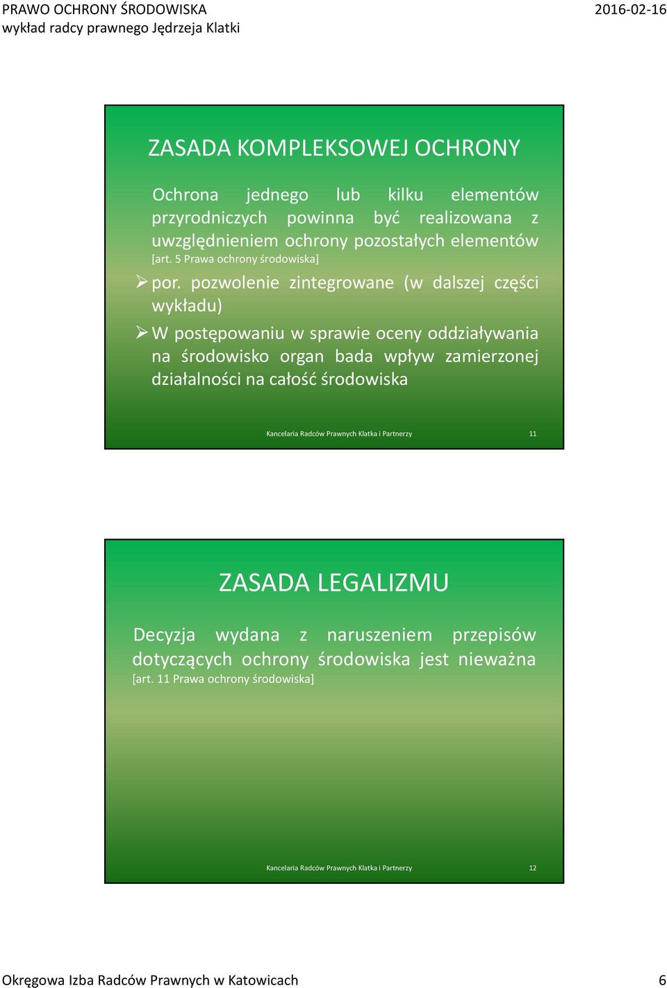 pozwolenie zintegrowane (w dalszej części wykładu) W postępowaniu w sprawie oceny oddziaływania na środowisko organ bada wpływ zamierzonej działalności na