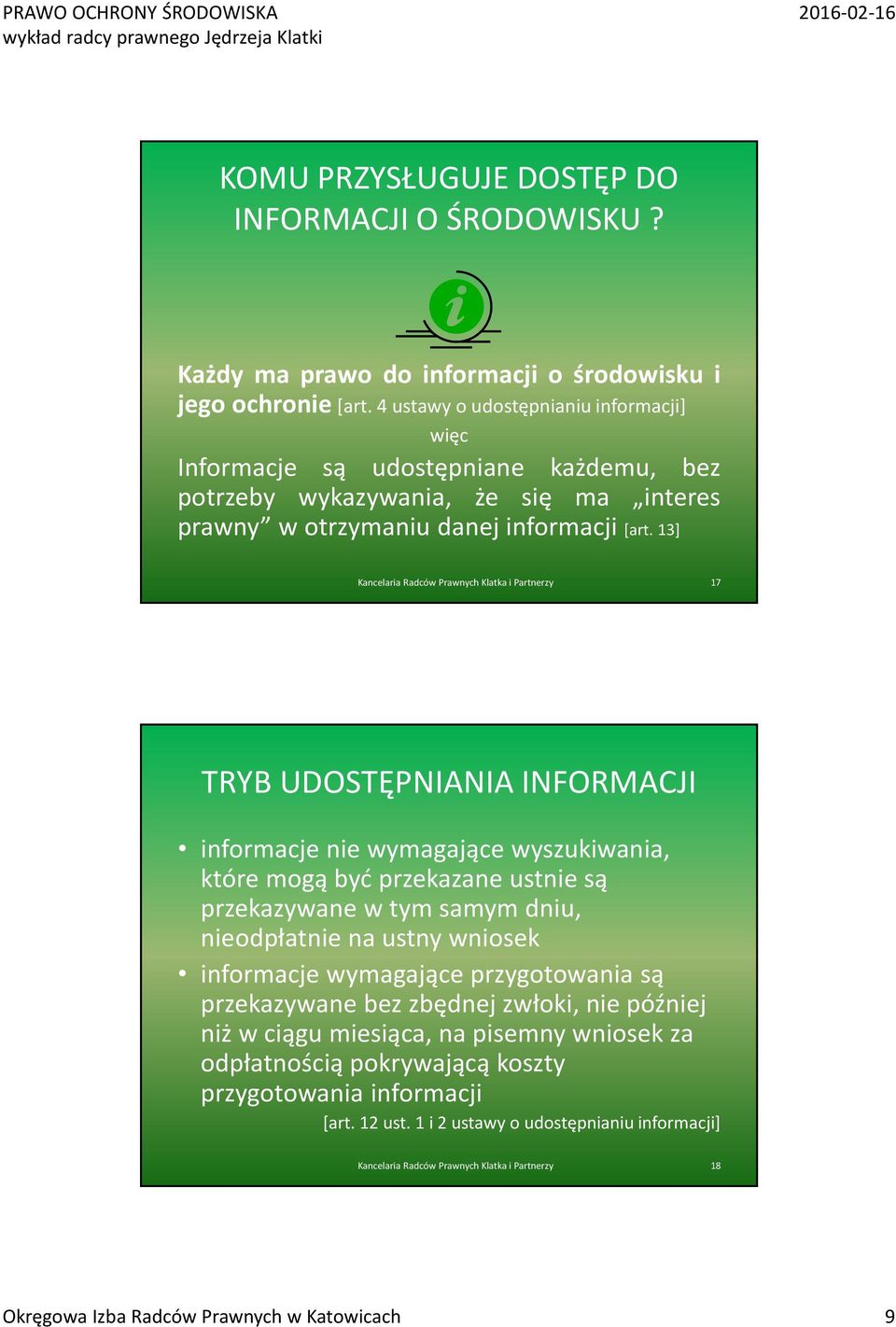 13] Kancelaria Radców Prawnych Klatka i Partnerzy 17 TRYB UDOSTĘPNIANIA INFORMACJI informacje nie wymagające wyszukiwania, które mogą być przekazane ustnie są przekazywane w tym samym dniu,