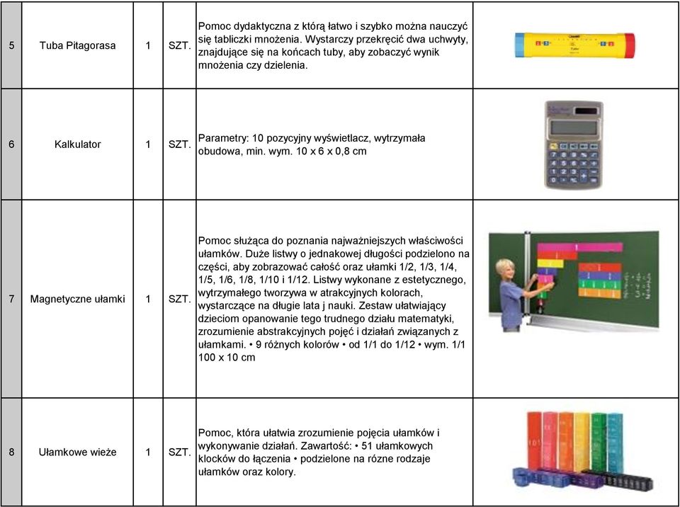 10 x 6 x 0,8 cm 7 Magnetyczne ułamki 1 SZT. Pomoc służąca do poznania najważniejszych właściwości ułamków.