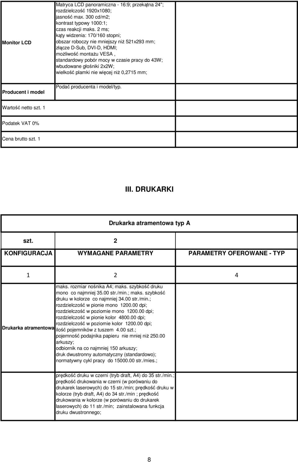 2x2W; wielkość plamki nie więcej niż 0,2715 mm; III. DRUKARKI Drukarka atramentowa typ A szt. 2 Drukarka atramentowa maks. rozmiar nośnika A4; maks. szybkość druku mono co najmniej 35.00 str./min.