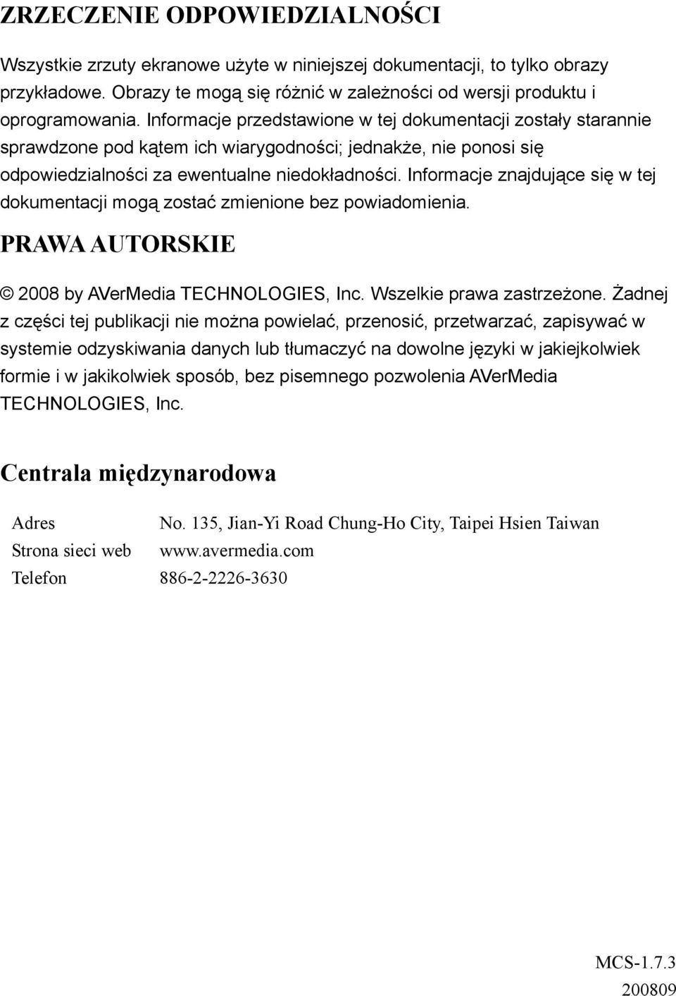 Informacje znajdujące się w tej dokumentacji mogą zostać zmienione bez powiadomienia. PRAWA AUTORSKIE 2008 by AVerMedia TECHNOLOGIES, Inc. Wszelkie prawa zastrzeżone.