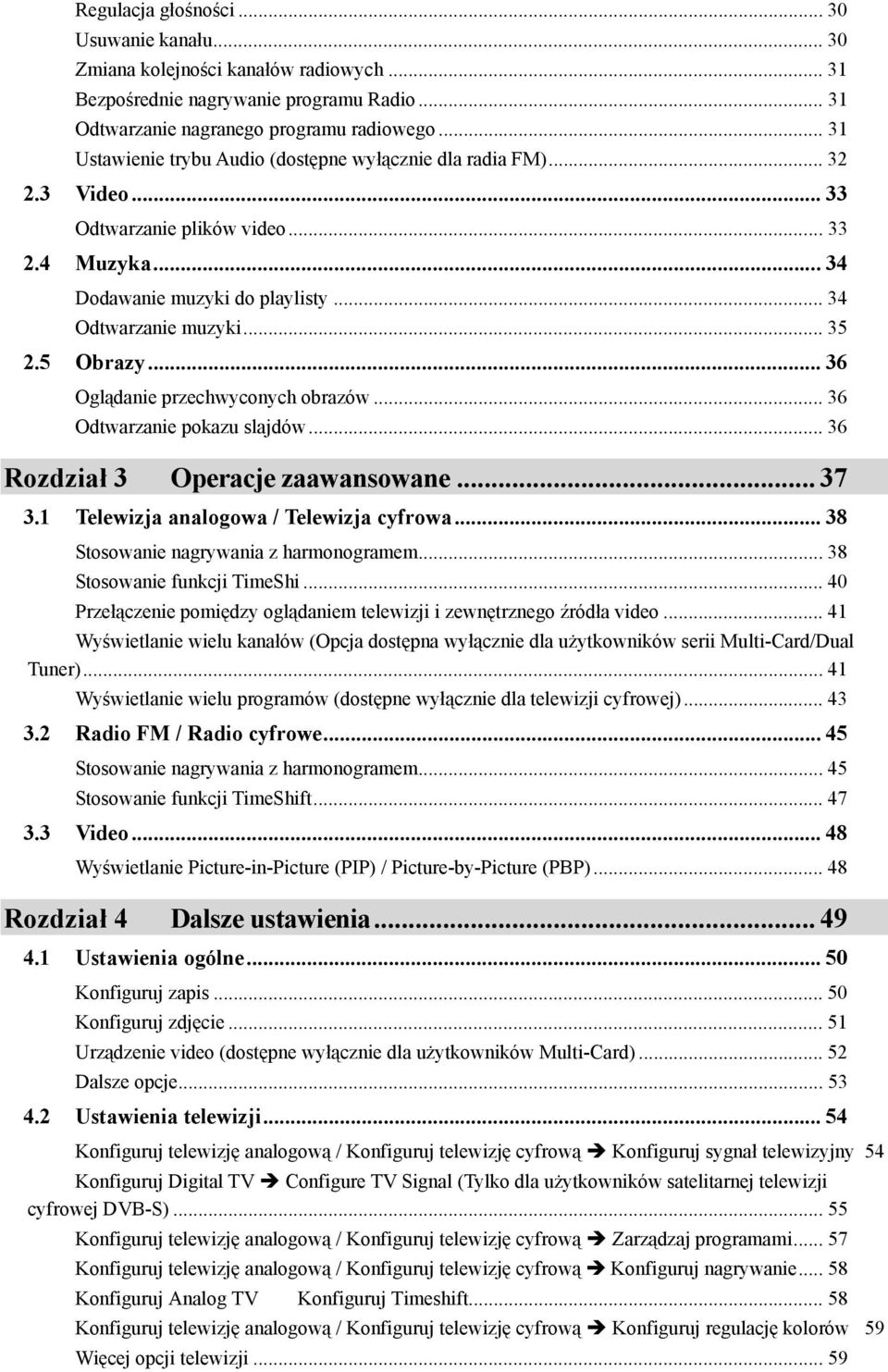 5 Obrazy... 36 Oglądanie przechwyconych obrazów... 36 Odtwarzanie pokazu slajdów... 36 Rozdział 3 Operacje zaawansowane... 37 3.1 Telewizja analogowa / Telewizja cyfrowa.