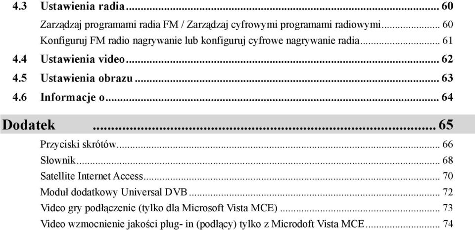 5 Ustawienia obrazu... 63 4.6 Informacje o... 64 Dodatek... 65 Przyciski skrótów... 66 Słownik... 68 Satellite Internet Access.