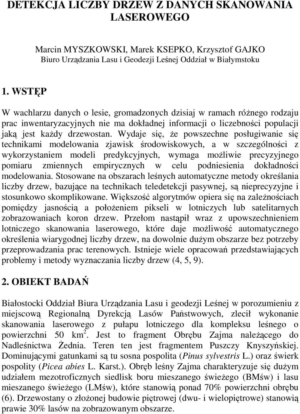 Wydaje się, Ŝe powszechne posługiwanie się technikami modelowania zjawisk środowiskowych, a w szczególności z wykorzystaniem modeli predykcyjnych, wymaga moŝliwie precyzyjnego pomiaru zmiennych