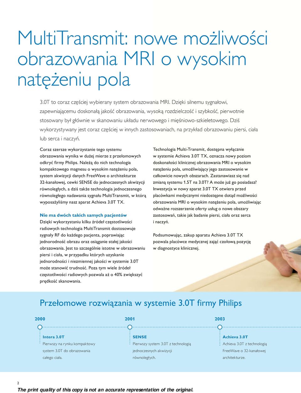 Dziś wykorzystywany jest coraz częściej w innych zastosowaniach, na przykład obrazowaniu piersi, ciała lub serca i naczyń.