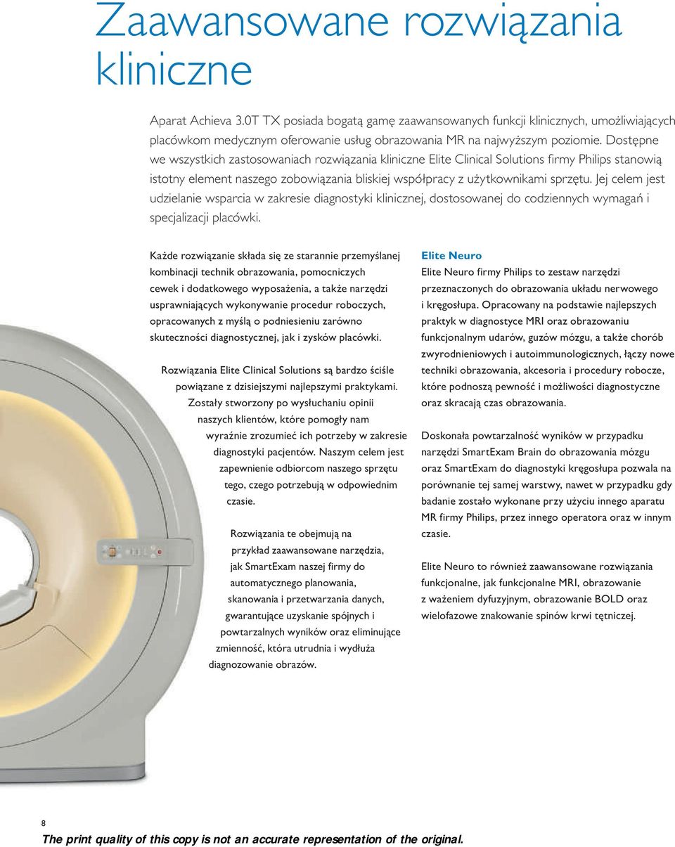 Dostępne we wszystkich zastosowaniach rozwiązania kliniczne Elite Clinical Solutions firmy Philips stanowią istotny element naszego zobowiązania bliskiej współpracy z użytkownikami sprzętu.