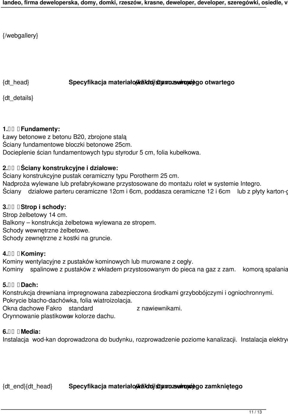 Nadproża wylewane lub prefabrykowane przystosowane do montażu rolet w systemie Integro. Ściany działowe parteru ceramiczne 12cm i 6cm, poddasza ceramiczne 12 i 6cm lub z płyty karton-g 3.