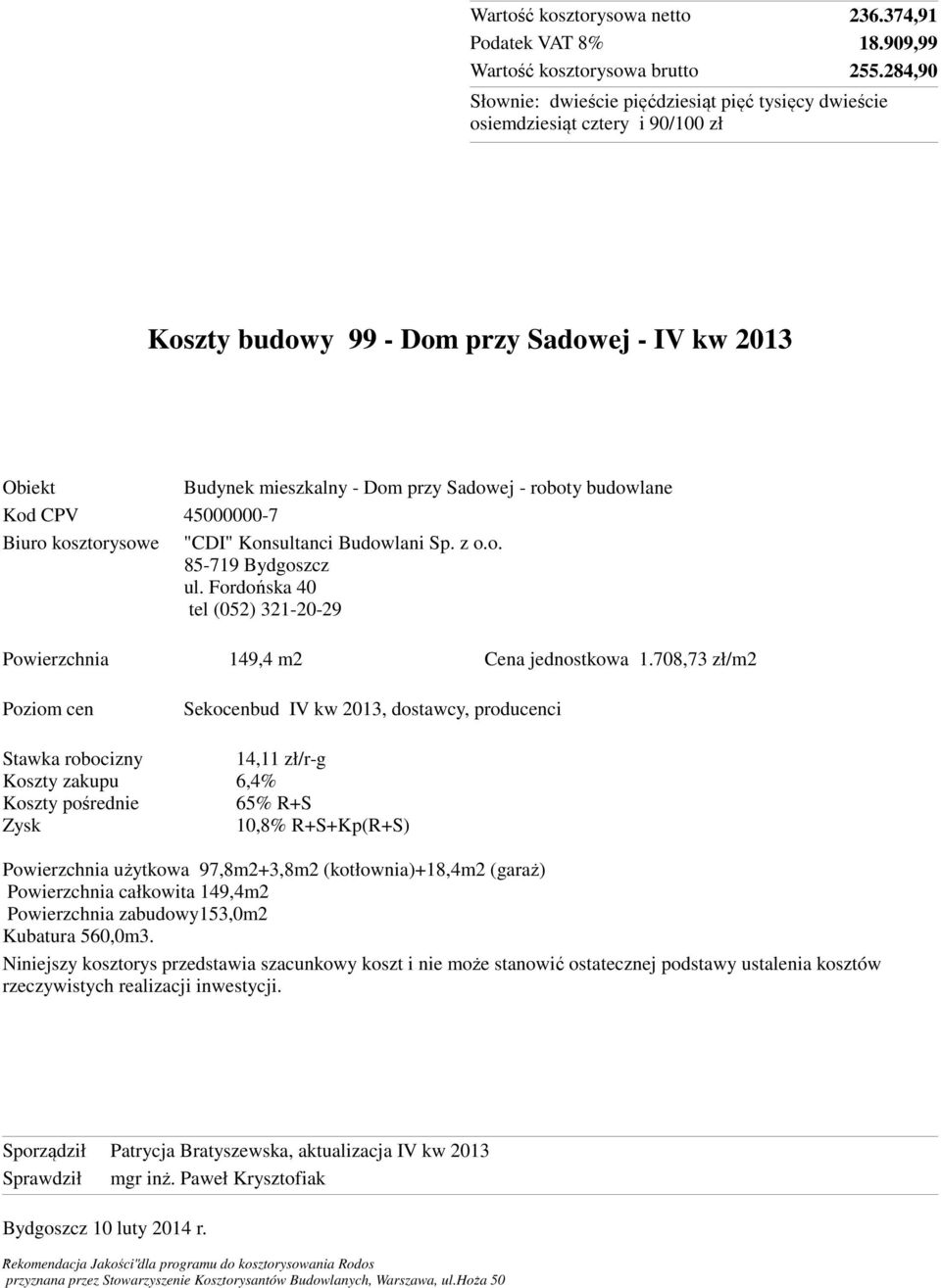 Konsultanci Budowlani Sp. z o.o. 85-719 Bydgoszcz ul. Fordońska 40 tel (052) 321-20-29 Powierzchnia 149,4 m2 Cena jednostkowa 1.