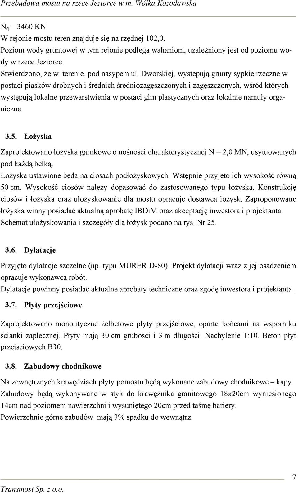 Dworskiej, występują grunty sypkie rzeczne w postaci piasków drobnych i średnich średniozagęszczonych i zagęszczonych, wśród których występują lokalne przewarstwienia w postaci glin plastycznych oraz