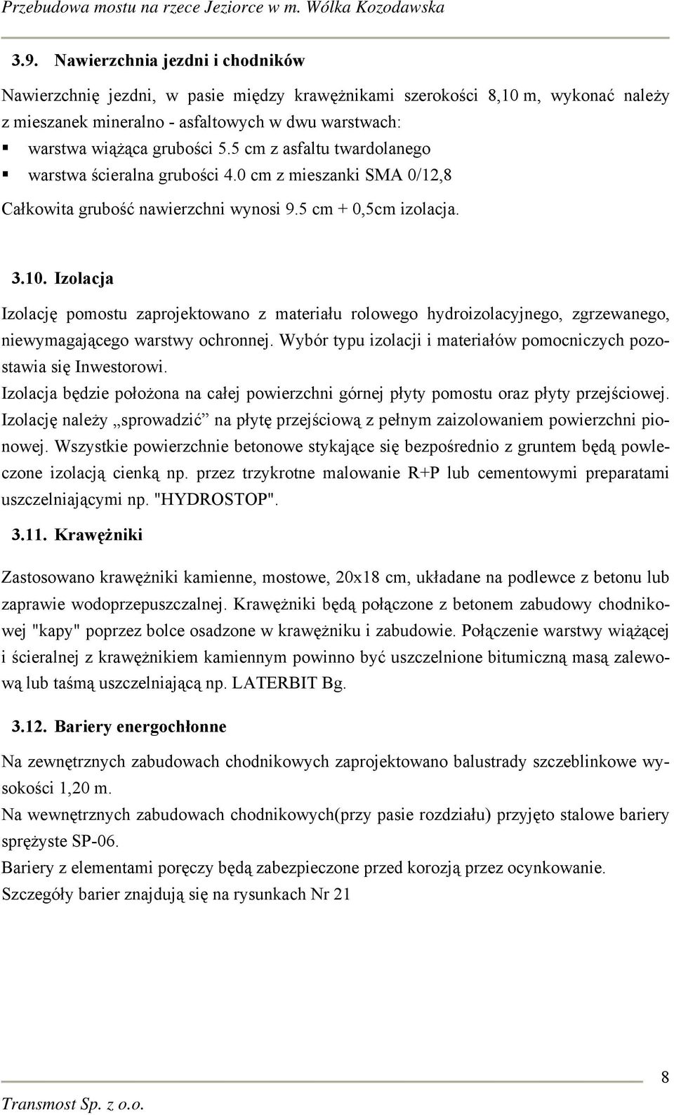 Izolacja Izolację pomostu zaprojektowano z materiału rolowego hydroizolacyjnego, zgrzewanego, niewymagającego warstwy ochronnej.