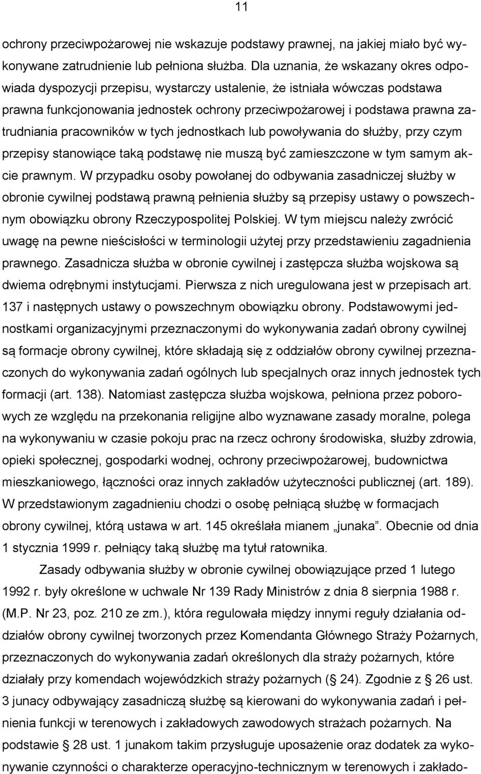 pracowników w tych jednostkach lub powoływania do służby, przy czym przepisy stanowiące taką podstawę nie muszą być zamieszczone w tym samym akcie prawnym.